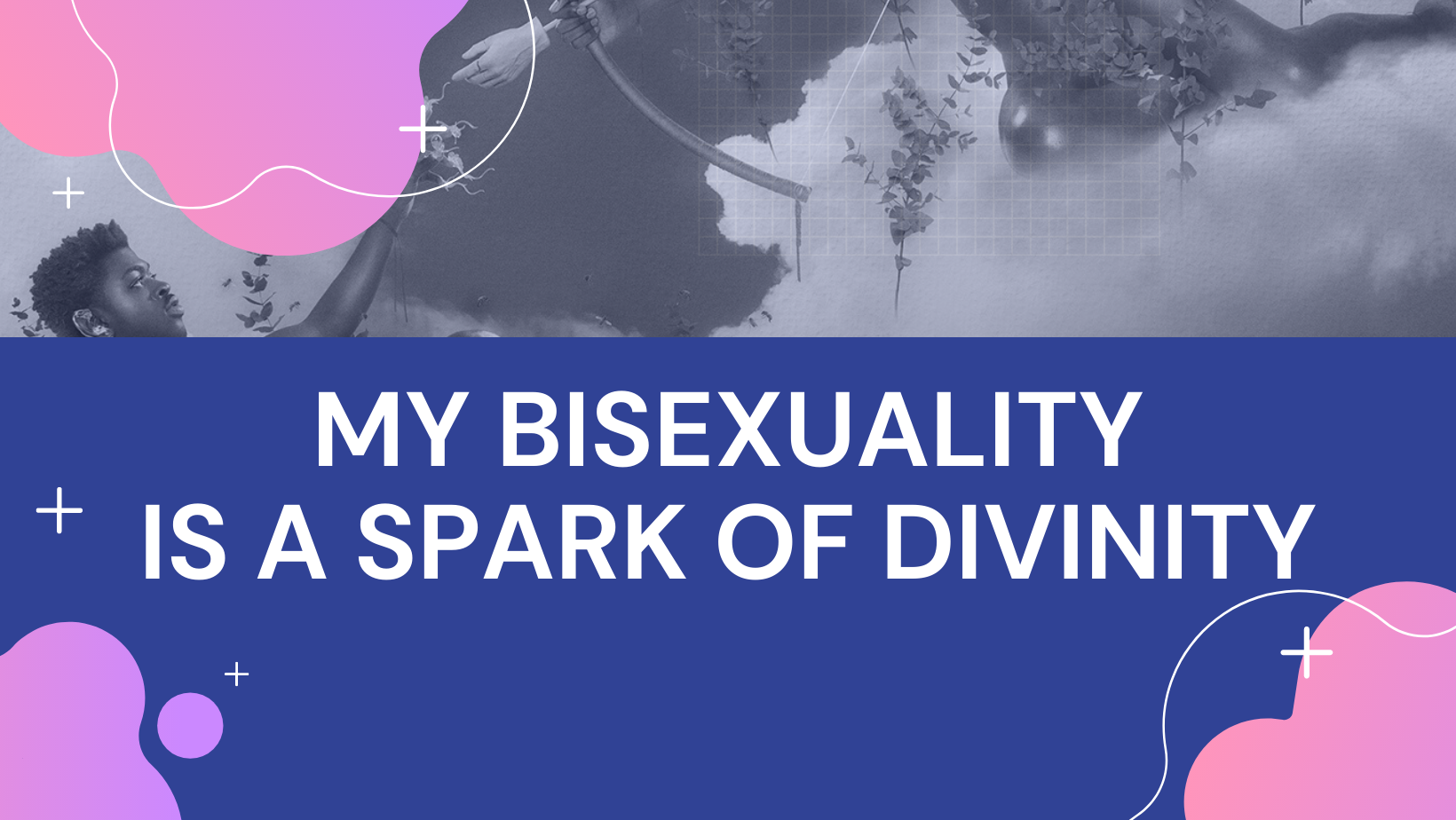 My Bisexuality is A Spark of Divinity
