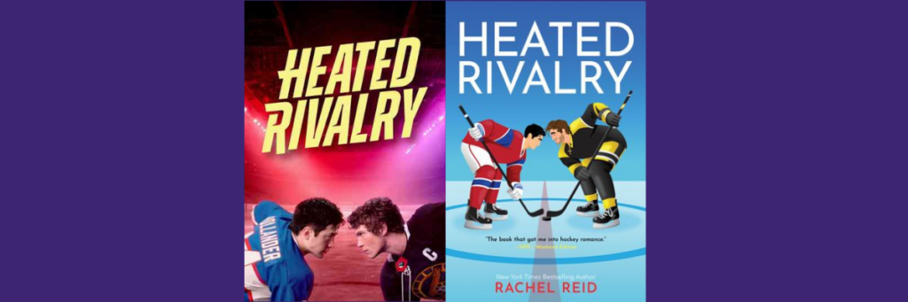 The cover of the book Heated Rivalry by Rachel Reid and the cover of the TV show showing two men playing hockey.